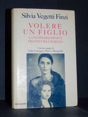 Silvia Vegetti Finzi – Volere un figlio. La nuova maternità – Mondadori / Saggi – Prima ed., 1997 - Psicologia - Libreria de…