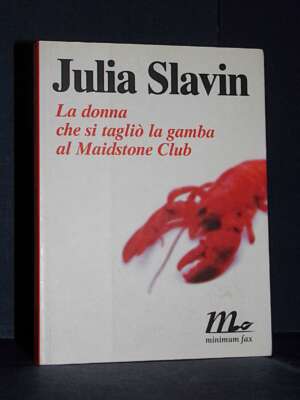 Julia Slavin – La donna che si tagliò la gamba al Maidstone Club – minimum fax – Prima ed., 2002 - Letteratura straniera - N…