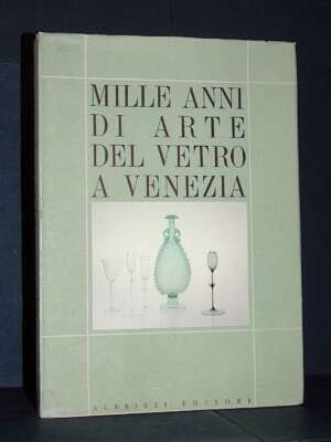Barovier Mentasti e AAVV – Mille anni di arte del vetro a Venezia – Albrizzi – 1989 - Antiquariato Armi Oreficeria - Libreri…