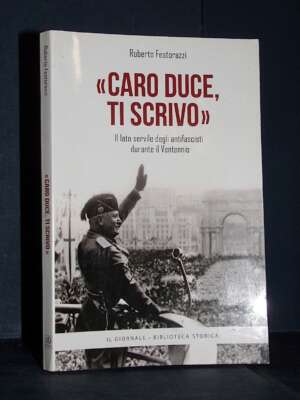 Roberto Festorazzi – Caro Duce, ti scrivo – Il Giornale / Biblioteca Storica - Giornalismo - Libreria del novecento