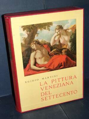 Egidio Martini – La pittura veneziana del Settecento – Edizioni Marciane Venezia – 1964 - Arte - Libreria del novecento