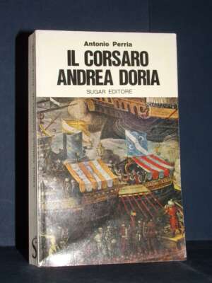 Antonio Perria – Il corsaro Andrea Doria – Sugar / Enigmi della Storia 13 – 1972 - Biografie - Libreria del novecento
