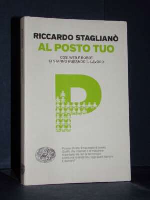 Riccardo Staglianò – Al posto tuo – Passaggi Einaudi – 2016 (978-8806225964) - Economia - Libreria del novecento