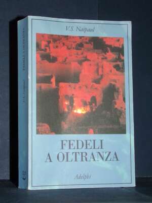V.S. Naipaul – Fedeli a oltranza – Adelphi / La Collana dei Casi 49 – 2001 - Guide / Viaggi - Libreria del novecento