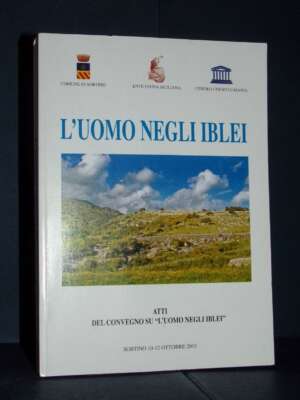 Alfredo Petralia – L’uomo negli Iblei (Atti Convegno 2003) – Sortino / Ente Fauna Sicliana – 2007 - Archeologia / Civiltà an…