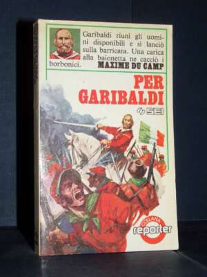 Maxime Du Camp – Per Garibaldi – SEI / Reporter – 1983 - Biografie - Libreria del novecento