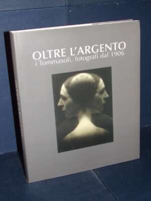 Meneghelli – Oltre l’argento. I Tommasoli, fotografi dal 1906 – Verona – 2007 - Fotografia - Libreria del novecento