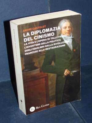André Castelot – La diplomazia del cinismo (Talleyrand) – Res Gestae – 2014 (978-8866970736) - Biografie - Libreria del nove…
