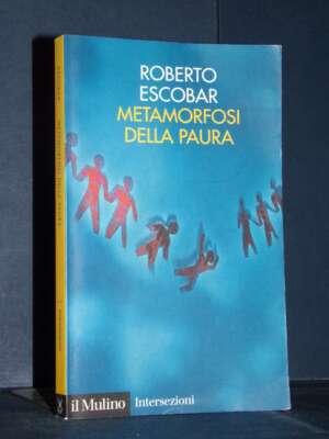 Roberto Escobar – Metamorfosi della paura – Il Mulino / Intersezioni 317 – 2007 (978-8815120151) - Filosofia - Libreria del…