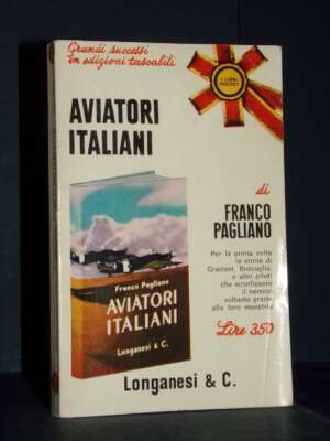 Franco Pagliano – Aviatori italiani (Graziani, Buscaglia e altri piloti) – Longanesi / ILP 178 – 1969 - Biografie - Libreria…
