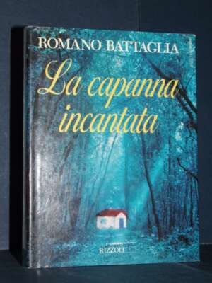 Romano Battaglia – La capanna incantata – Rizzoli – Prima ed., 1995 - Letteratura Italiana - Narrativa - Libreria del novece…