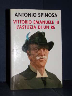 Antonio Spinosa – Vittorio Emanuele III – Mondadori / Le Scie – Prima edizione 1990 - Biografie - Libreria del novecento