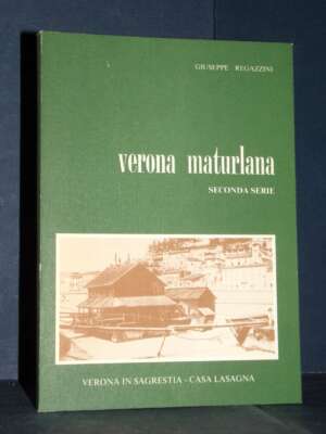 Giuseppe Regazzini – Verona Maturlana (Seconda Serie) – Cierre, Verona – 1982 - Verona e provincia - Libreria del novecento
