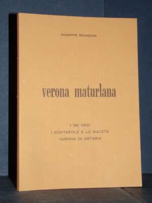 Giuseppe Regazzini – Verona Maturlana (Prima Serie) – Schioppetto, Verona – 1981 - Verona e provincia - Libreria del novecen…