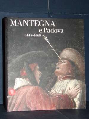 Banzato e AAVV – Mantegna e Padova 1445-1460 (Catalogo Mostra) – Skira – 2006 (978-8876246746) - Arte - Libreria del novecen…