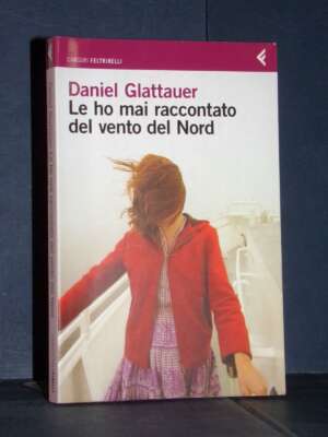Daniel Glattauer – Le ho mai raccontato del vento del Nord – Canguri Feltrinelli – 2010 - Letteratura straniera - Narrativa…