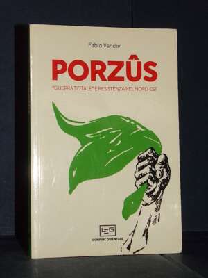 Fabio Vander – Porzus. Guerra Totale e Resistenza nel Nord-Est – LEG, Gorizia – 2019 - Storia - Libreria del novecento