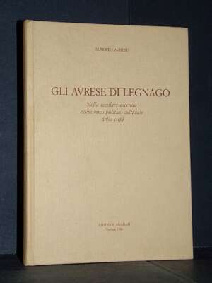 Alberto Avrese – Gli Avrese di Legnago – Anàbasi, Verona – 1986 (copia N°482) - Verona e provincia - Libreria del novecento