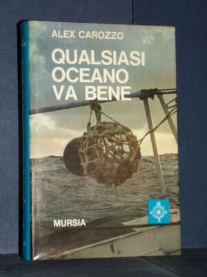Alex Carozzo – Qualsiasi oceano va bene – Mursia / Biblioteca del Mare 6 – 1971 - Guide / Viaggi - Libreria del novecento