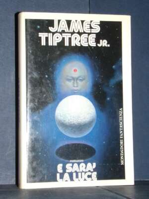 James Tiptree jr. – E sarà luce – Mondadori / Altri mondi – Prima ed., 1986 - Fantasy - Fantascienza - Libreria del novecento