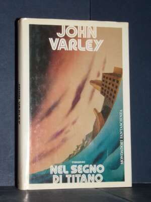 John Varley – Nel segno di Titano – Mondadori / Altri mondi – Prima ed., 1987 – Fantasy – Fantascienza John Varley – Nel segno di Titano – Mondadori / Altri mondi – Prima ed., 1987 - Fantasy - Fantascienza - Libreria del novece…