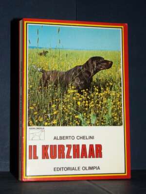 Alberto Chelini – Il kurzhaar – Olimpia / Nuova Cinofilia 6 – 1987 - Guide / Viaggi - Libreria del novecento