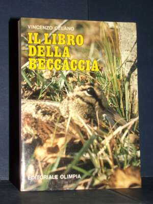 Vincenzo Celano – Il libro della beccaccia – Olimpia – Terza ed. aggiornata 1986 - Guide / Viaggi - Libreria del novecento