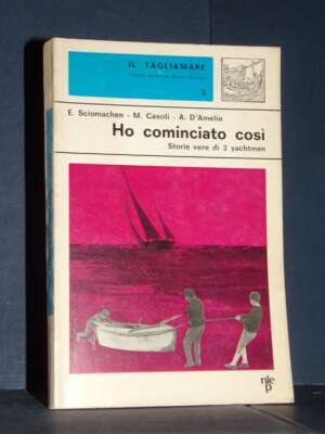 Sciomachen, Casoli, D’Amelia – Ho cominciato così – Nistri-Lischi / Il Tagliamare 5 – 1969 - Biografie - Libreria del novece…