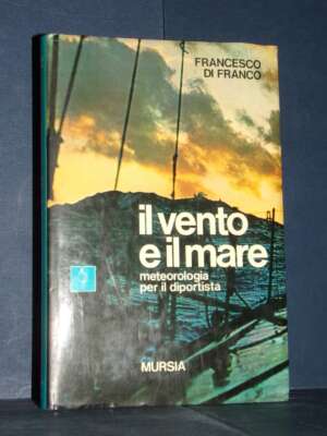 Di Franco – Il vento e il mare – Mursia / Biblioteca del Mare 152 – Prima ed., 1977 - Manualistica varia / Medicina - Librer…