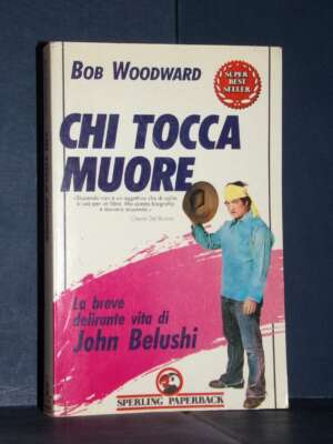 Bob Woodward – Chi tocca muore. La breve delirante vita di John Belushi – Sperling Paperback – 1989 - Biografie - Libreria d…