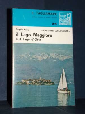 Angelo Nava – Navigare lungocosta: il Lago Maggiore e il Lago d’Orta – Nistri-Lischi – 1979 - Manualistica varia / Medicina…