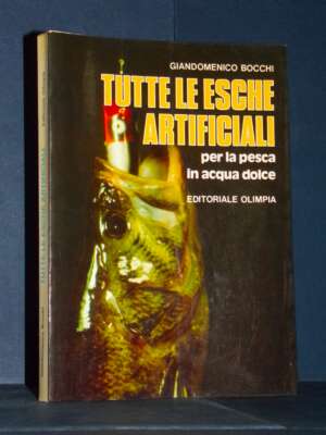 G. Bocchi – Tutte le esche artificiali per la pesca in acqua dolce – Olimpia – Prima ed., 1986 - Manualistica varia / Medici…