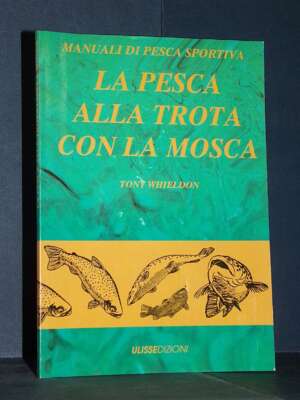 Tony Whieldon – La pesca alla trota con la mosca – Nuova Ulisse – Prima ed., 1991 - Manualistica varia / Medicina - Libreria…