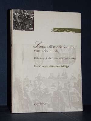 Zeffiro Ciuffoletti – Storia dell’associazionismo venatorio in Italia (1890-1992) – Greentime – 1997 - Sport / Motori / Cacc…