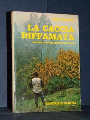 Guido Mazzoni – La caccia diffamata. Politica e legislazione venatoria – Olimpia – 1978 - Guide / Viaggi - Libreria del nove…