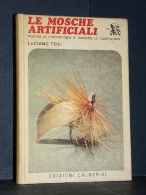 Luciano Tosi – Le mosche artificiali – Calderni – Prima edzione 1981 - Manualistica varia / Medicina - Libreria del novecento
