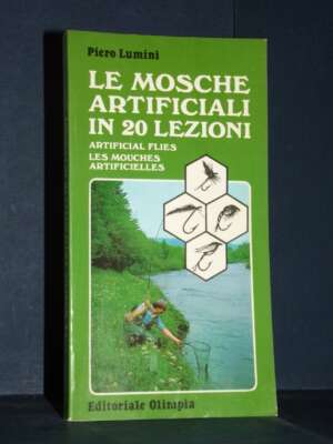 Piero Lumini – Le mosche artificiali in 20 lezioni – Olimpia – 1985 - Manualistica varia / Medicina - Libreria del novecento