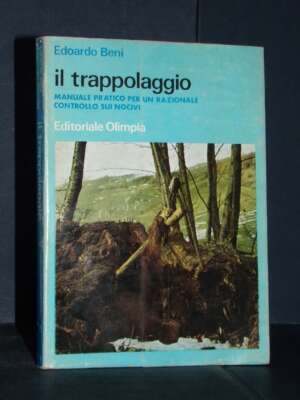 Edoardo Beni – Il trappolaggio. Manuale pratico… sui nocivi – Olimpia – 1970 - Edizioni pregiate - Rarità - Libreria del nov…