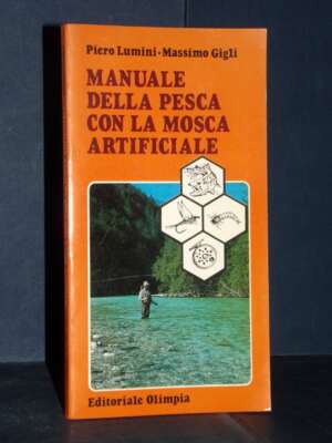 Lumini, Gigli – Manuale della pesca con la mosca artificiale – Olimpia – Prima ed., 1986 - Manualistica varia / Medicina - L…