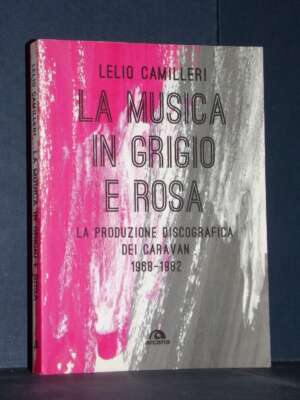 Lelio Camilleri – La musica in grigio e rosa (Caravan) – Arcana – 2021 (978-8862318167) - Musica - Libreria del novecento