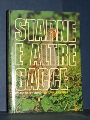 Felice Steffenino – Starne e altre cacce – Editoriale Olimpia – 1978 - Manualistica varia / Medicina - Libreria del novecento