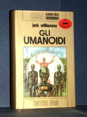 Jack Williamson – Gli umanoidi – Editrice Nord / Cosmo Oro – 1974 - Fantasy - Fantascienza - Libreria del novecento