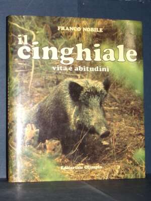 Franco Nobile – Il cinghiale. Vita e abitudini – Olimpia – Prima ed., 1987 - Guide / Viaggi - Libreria del novecento
