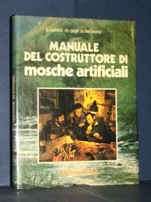 Lumini, Gigli, Del Bono – Manuale del cosatruttore di mosche artificiali – Olimpia – 1981 - Manualistica varia / Medicina -…