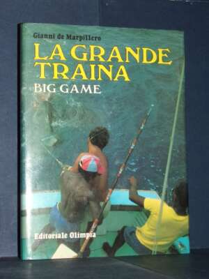 Gianni de Marpillero – La grande traina / Big Game – Editoriale Olimpia – 1986 - Sport / Motori / Caccia Pesca - Libreria de…