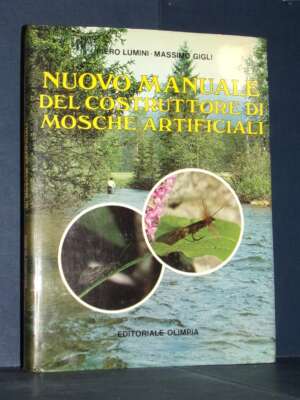 Lumini, Gigli – Nuovo manuale del costruttore di mosche artificiali – Olimpia – 1985 - Manualistica varia / Medicina - Libre…