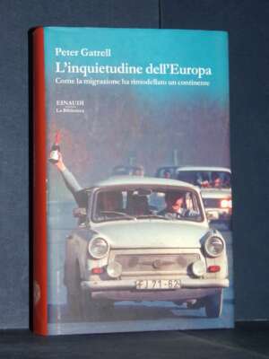 Peter Gatrell – L’inquietudine dell’Europa – Einaudi / La Biblioteca 58 – Prima ed., 2020 - Economia - Libreria del novecento