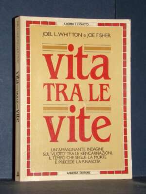 Joel L. Whitton, Joe Fisher – Vita tra le vite – Armenia / L’uomo e l’ignoto – 1988 - Esoterismo Magia Astri New Age - Libre…