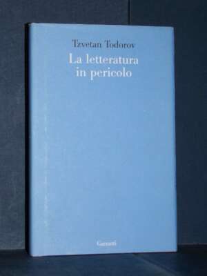 Tzvetan Todorov – La letteratura in pericolo – Garzanti / Le Forme – Prima ed., 2008 - Critica letteraria Linguistica - Libr…