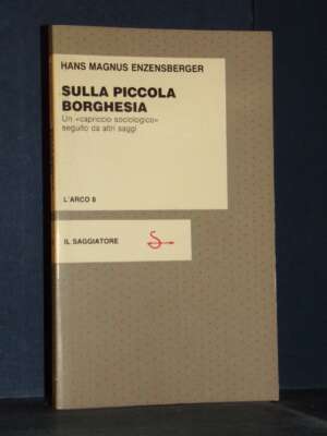 A.M. Enzensberger – Sulla piccola borghesia – Il Saggiatore – Prima ed., 1983 - Società / Sociologia / Media - Libreria del…